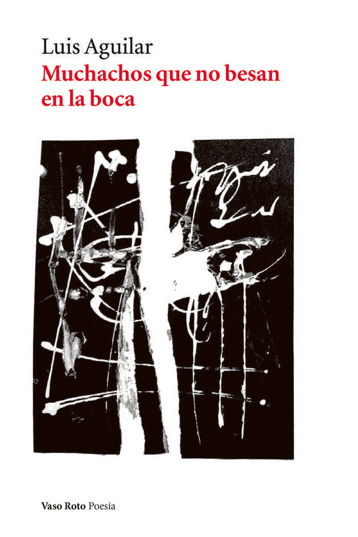 Muchachos que no besan en la boca (Nueva edición), de AGUILAR,LUIS | portada del libro