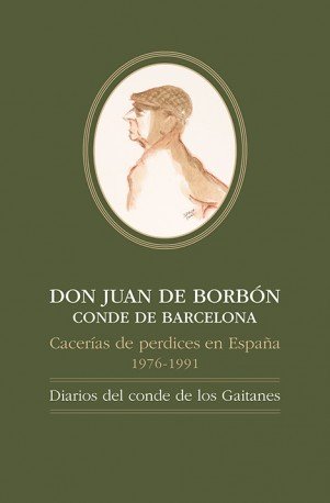 DON JUAN DE BORBÓNCONDE DE BARCELONA, Cacerías de perdices en España, 1976-1991: Diarios del conde d, de USSIA, ALFONSO | por