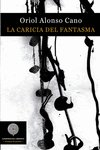 La caricia del fantasma, de Alonso Cano, Oriol | portada del libro