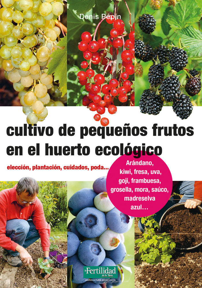 Cultivo de pequeños frutos en el huerto ecológico, de Pépin, Denis | portada del libro