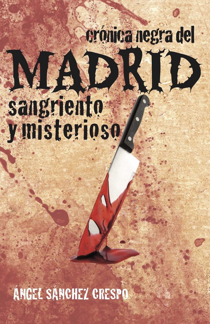 CRÓNICA NEGRA DEL MADRID SANGRIENTO Y MISTERIOSO, de SÁNCHEZ CRESPO | portada del libro