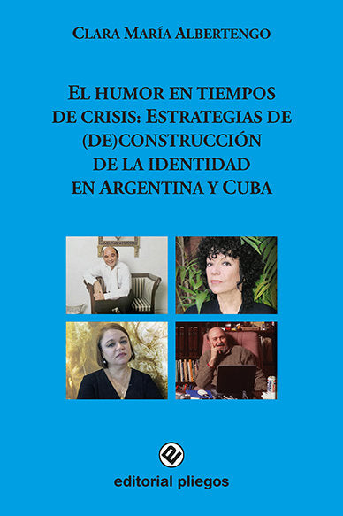 El humor en tiempos de crisis: Estrategias de (de)construcción de la identidad en Argentina y Cuba, de Albertengo, Clara Marí
