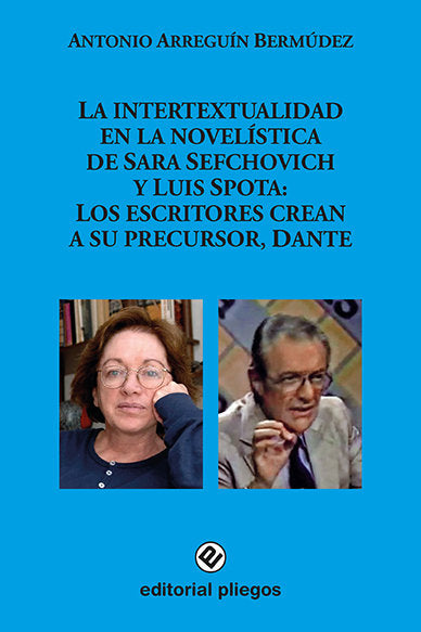 La intertextualidad en la novelística de Sara Sefchovic y Luis Spota: Los escritores crean a su prec, de Arreguín Bermúdez, A