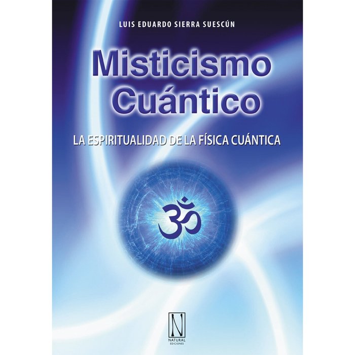 MISTICISMO CUANTICO, de SIERRA SUESCUN,LUIS EDUARDO | portada del libro