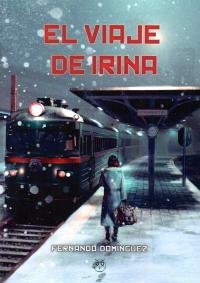 EL VIAJE DE IRINA, de Domínguez | portada del libro