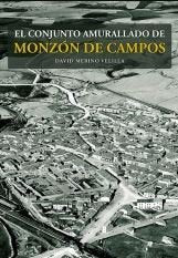EL CONJUNTO AMURALLADO DE MONZON DE CAMPOS, de MERINO VELILLA, DAVID | portada del libro