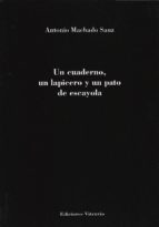 Un cuaderno, un lapicero y un plato de escayola, de ANTONIO MACHADO SANZ | portada del libro