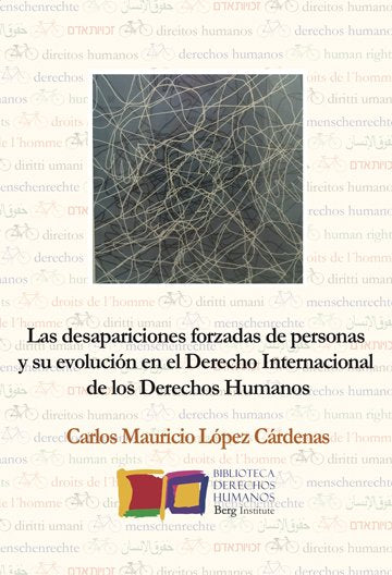 Las desapariciones forzadas de personas y su evolución en el Derecho Internacional de los Derechos H, de López Cárdenas, Carl
