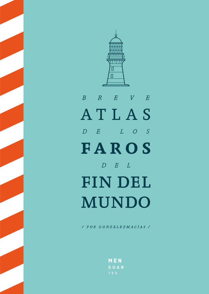 BREVE ATLAS DE LOS FAROS DEL FIN DEL MUNDO, de González Macías, José Luis | portada del libro