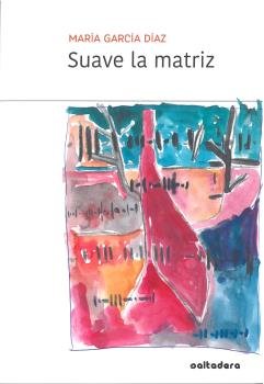 Suave la matriz, de García Díaz, María | portada del libro
