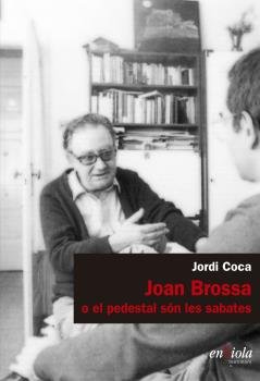 JOAN BROSSA O EL PEDESTAL SON LES SABATES, de JORDI COCA | portada del libro