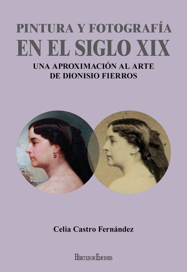 Pintura y fotografía en el siglo XIX: Una aproximación al arte de Dionisio Fierros, de Castro Fernández, Celia | portada del 