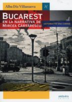Bucarest en la narrativa de Mircea Cartarescu, de ALBA DIZ VILLANUEVA | portada del libro