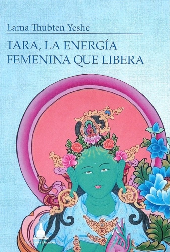 TARA LA ENERGIA FEMENINA QUE LIBERA, de YESHE,LAMA THUBTEN | portada del libro