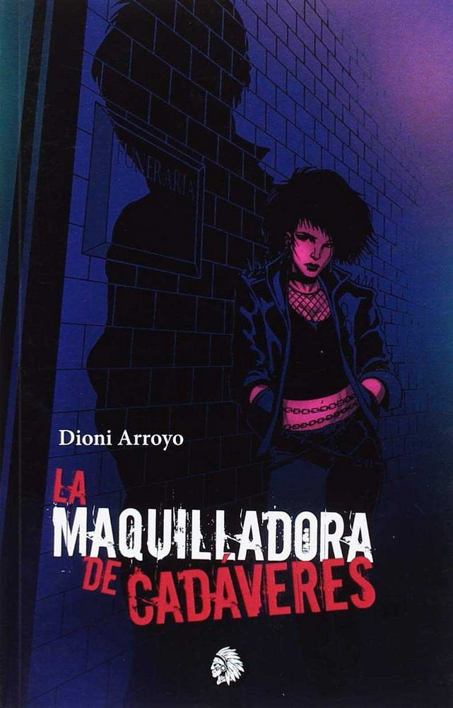 LA MAQUILLADORA DE CADAVERES, de Dioni, Arroyo | portada del libro
