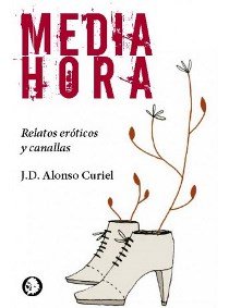 MEDIA HORA, de ALONSO CURIEL, JORGE DAVID | portada del libro