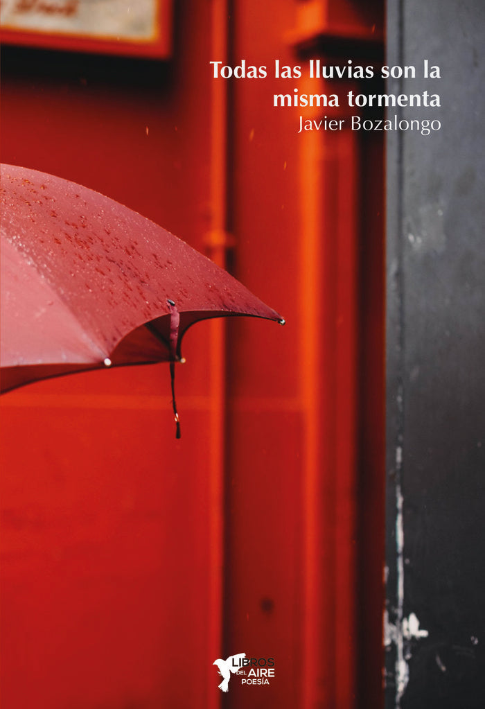 TODAS LAS LLUVIAS SON LA MISMA TORMENTA, de BOZALONGO ANTOÑANZAS, JAVIER | portada del libro