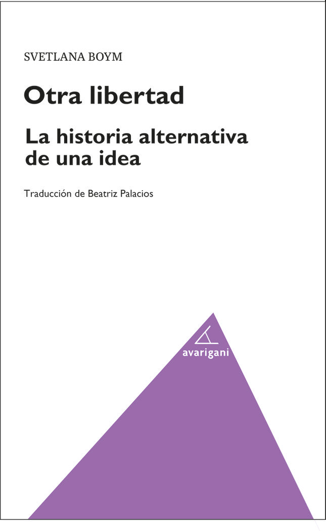 OTRA LIBERTAD. LA HISTORIA ALTERNATIVA DE UNA IDEA, de Boym, Svetlana | portada del libro