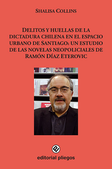 Delitos y huellas de la dictadura chilena en el espacio urbano de Santiago: Un estudio de las novela, de Collins, Shalisa | p