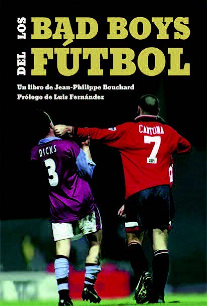 LOS BAD BOYS DEL FUTBOL, de JEAN PHILIPPE BOUCHARD | portada del libro