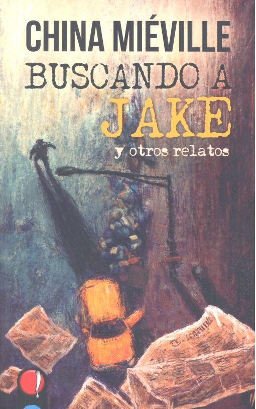 Buscando a Jake y otros relatos, de Miéville | portada del libro