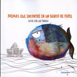 POEMAS QUE ENCONTRE EN UN BARCO DE PAPEL, de TORREGO, JOSE LUIS | portada del libro