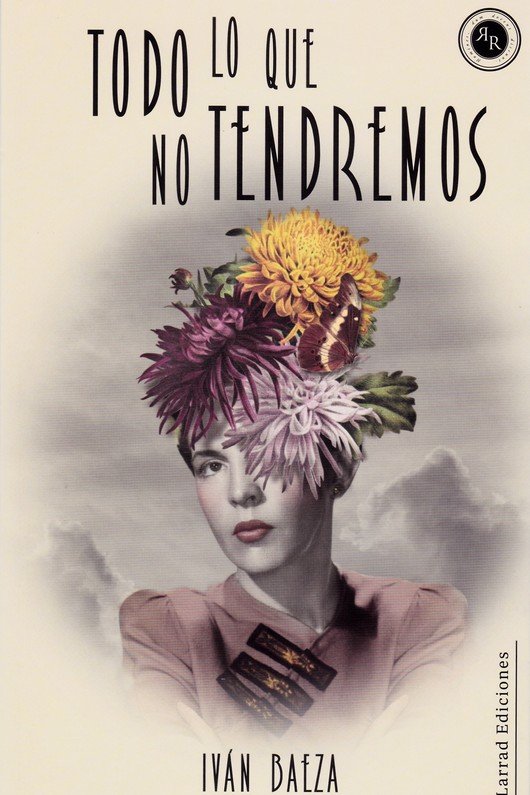 TODO LO QUE NO TENDREMOS, de Baeza, Iván | portada del libro