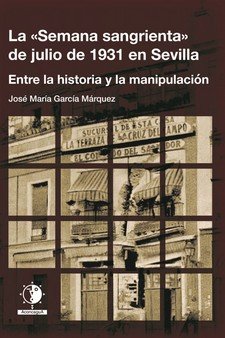 La "Semana sangrienta" de julio de 1931 en Sevilla, de García Márquez, José María | portada del libro