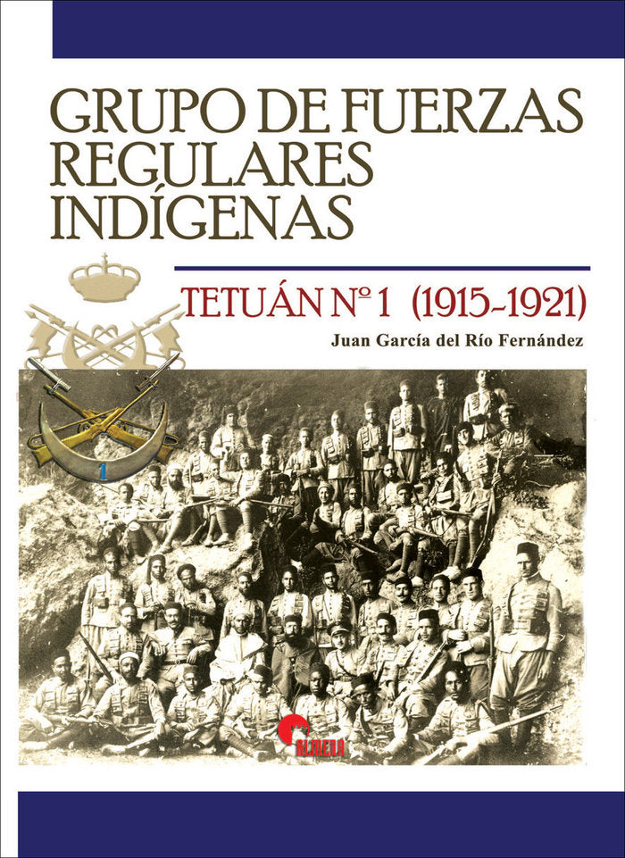 Grupo de Fuerzas Regulares Indígenas Tetuán Nº 1 (1915-1921), de García del Río Fernández, Juan | portada del libro