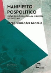 Manifiesto pospolítico, de Fernández Gonzalo, Jorge | portada del libro