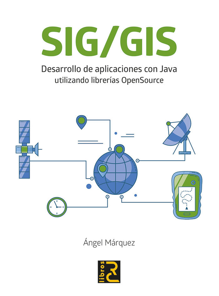 SIG/GIS. Desarrollo de aplicaciones con Java utilizando librerías OpenSource, de Márquez Bautista, Ángel | portada del libro