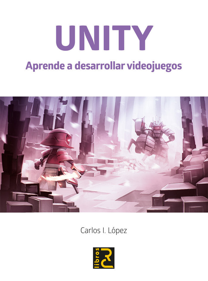 UNITY. Aprende a desarrollar videojuegos, de López Sandoval, Carlo I. | portada del libro