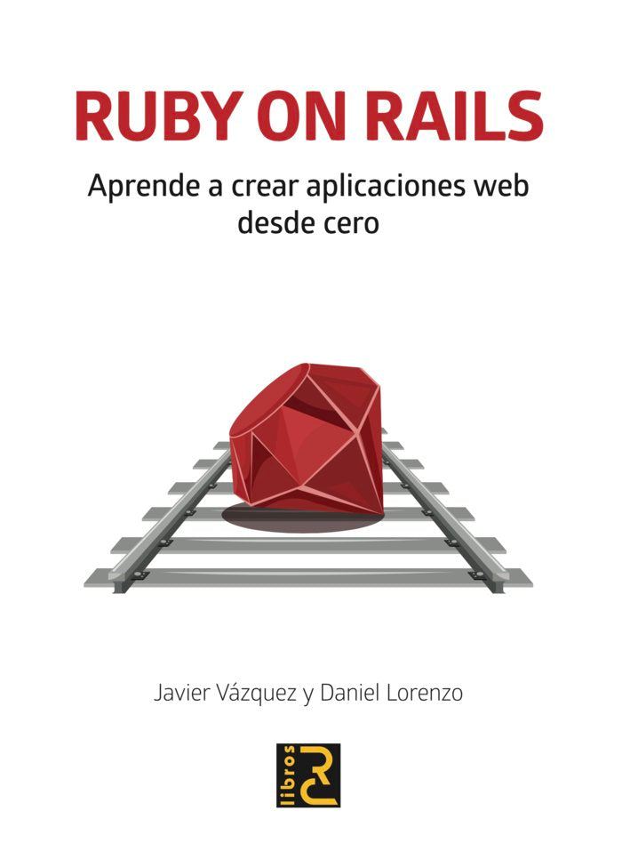 RUBY ON RAILS. Aprende a crear aplicaciones web desde cero, de Vázquez Olivares, Javier Arturo | portada del libro