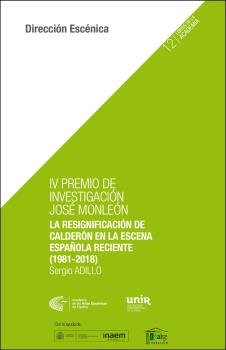 IV PREMIO DE INVESTIGACIÓN JOSÉ MONLEÓN. La resignificación de Calderón en la escena española recien, de Adillo Rufo, Sergio 