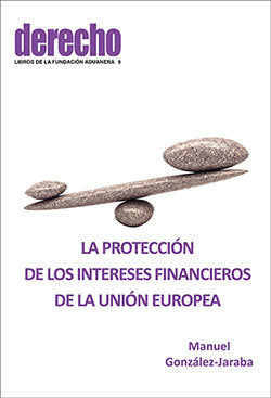 LA PROTECCION DDE LOS INTERESES FINANCIEROS DE LA UNION EUROPEA, de GONZALEZ-JARABA, MANUEL | portada del libro