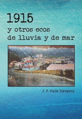 1915 y otros ecos de lluvia y de mar, de Siale Djangany, José Fernando | portada del libro