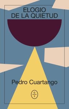 ,ELOGIO DE LA QUIETUD, de CUARTANGO, PEDRO | portada del libro