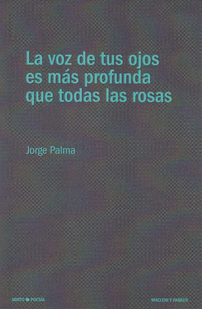 LA VOZ DE TUS OJOS ES MA?S PROFUNDA QUE TODAS LAS ROSAS, de PALMA CIANCIO, JORGE | portada del libro