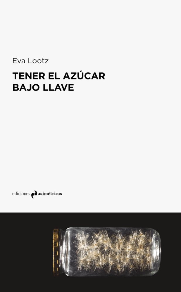 TENER EL AZÚCAR BAJO LLAVE, de Lootz, Eva | portada del libro
