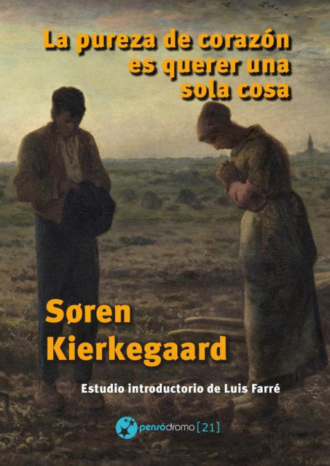 LA PUREZA DEL CORAZON ES QUERER UNA SOLA COSA, de SOREN KIERKEGAARD | portada del libro