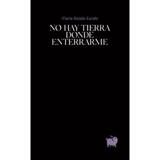 No hay tierra donde enterrarme, de BONETE ESCOTO | portada del libro