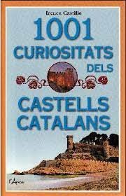 1001 CURIOSITATS DELS CASTELLS CATALANS, de CASTILLO CASO | portada del libro
