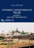 TOPONIMIAS Y ANTROPONIMIAS DE TELDE. DISTRITO I: SAN JUAN Y, de LUIS A. LOPEZ SOSA | portada del libro