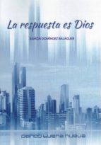 RESPUESTA ES DIOS, LA, de RAMON DOMINGUEZ BALAGUER | portada del libro