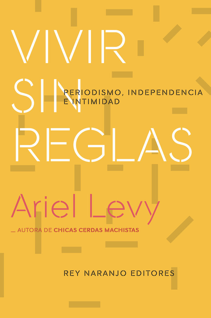 Vivir sin reglas, de Levy, Ariel | portada del libro