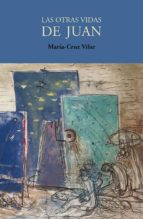 OTRAS VIDAS DE JUAN, LAS, de MARIA CRUZ VILAR RUIZ | portada del libro