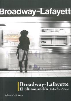 BROADWAY-LAFAYETTE. EL ULTIMO ANDEN, de PLAZA SALVATI, PEDRO | portada del libro