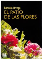 PATIO DE LAS FLORES, EL, de GONZALO ORTEGA | portada del libro