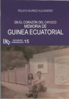MEMORIA DE GUINEA ECUATORIAL. EN EL CORAZON DEL CAYUCO, de ALEJANDRO PELAYO SUAREZ | portada del libro