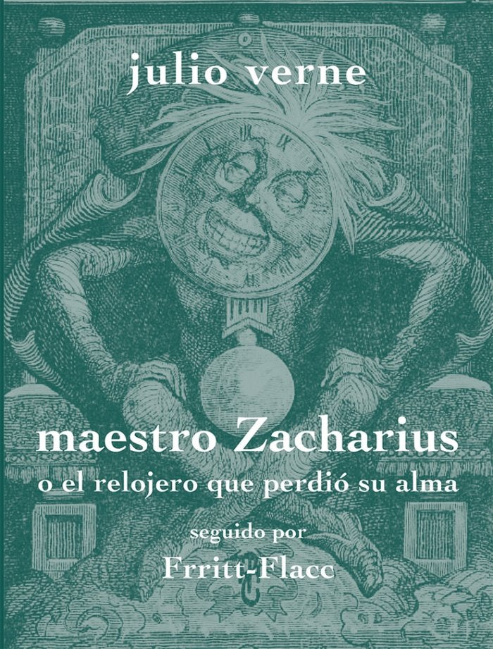 Maestro Zacharius o el relojero que perdió su alma seguido por "Frritt-Flacc", de Verne, Julio | portada del libro